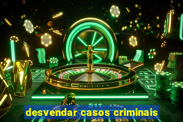 desvendar casos criminais